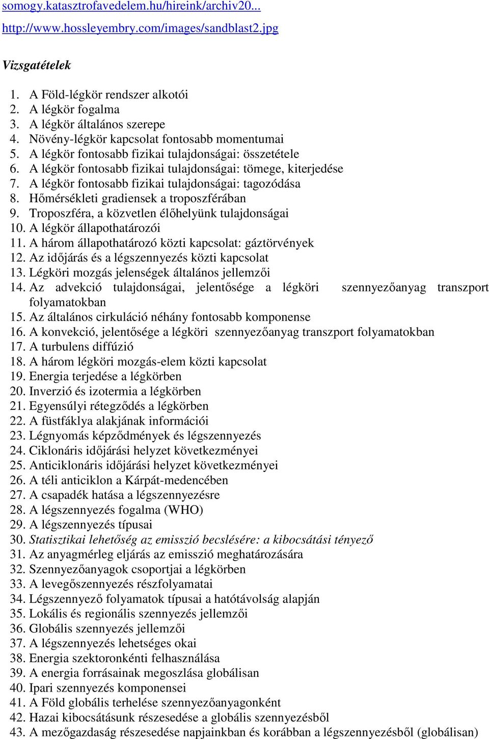 A légkör fontosabb fizikai tulajdonságai: tagozódása 8. Hımérsékleti gradiensek a troposzférában 9. Troposzféra, a közvetlen élıhelyünk tulajdonságai 10. A légkör állapothatározói 11.