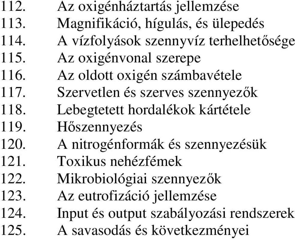 Szervetlen és szerves szennyezık 118. Lebegtetett hordalékok kártétele 119. Hıszennyezés 120.