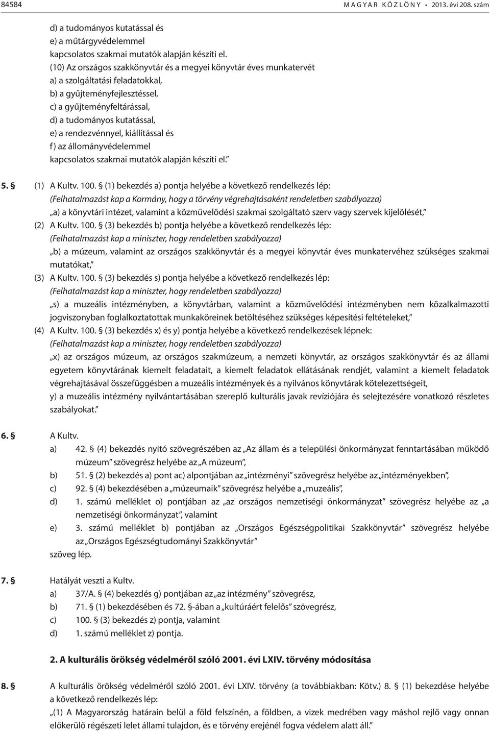 rendezvénnyel, kiállítással és f) az állományvédelemmel kapcsolatos szakmai mutatók alapján készíti el. 5. (1) A Kultv. 100.