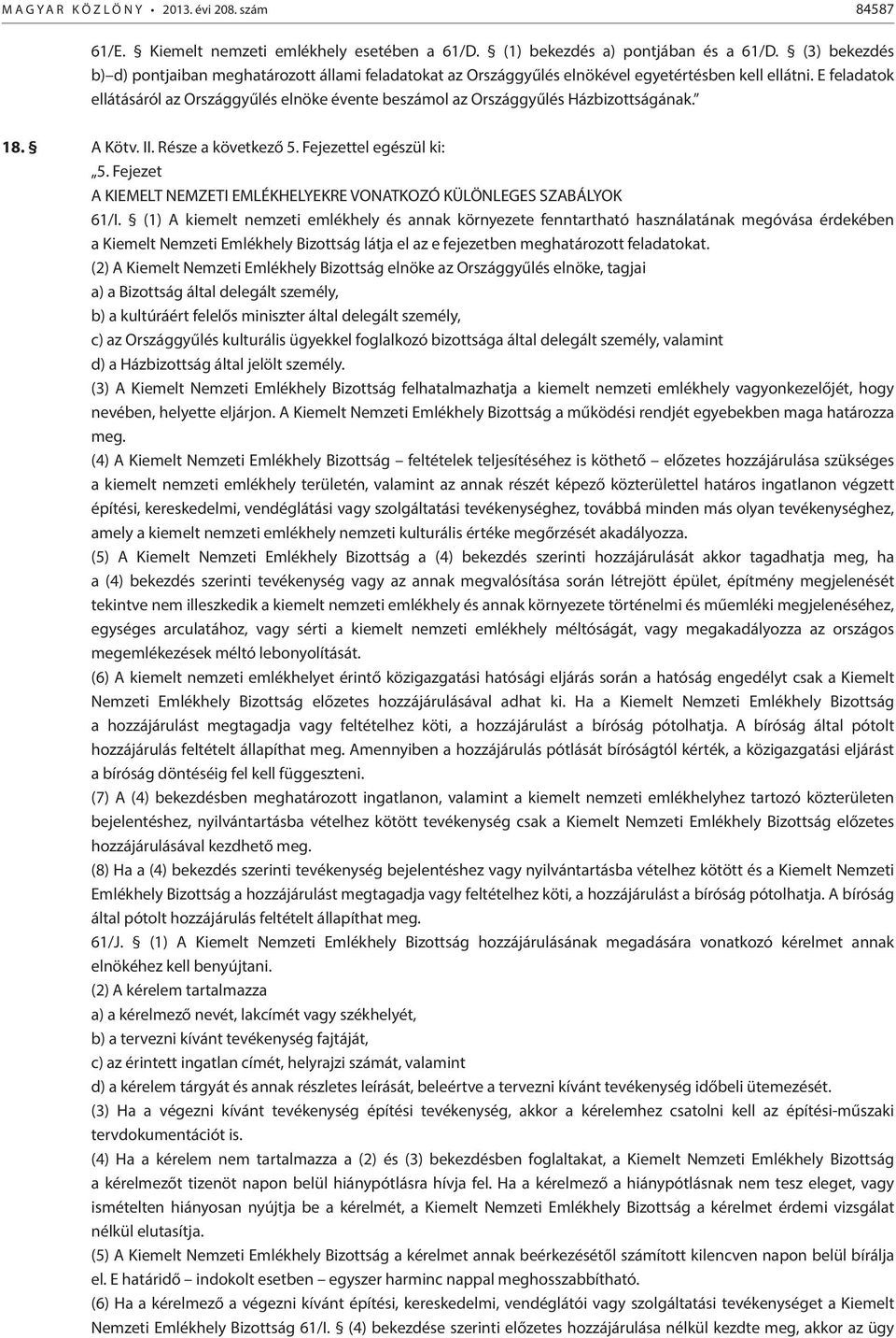 E feladatok ellátásáról az Országgyűlés elnöke évente beszámol az Országgyűlés Házbizottságának. 18. A Kötv. II. Része a következő 5. Fejezettel egészül ki: 5.