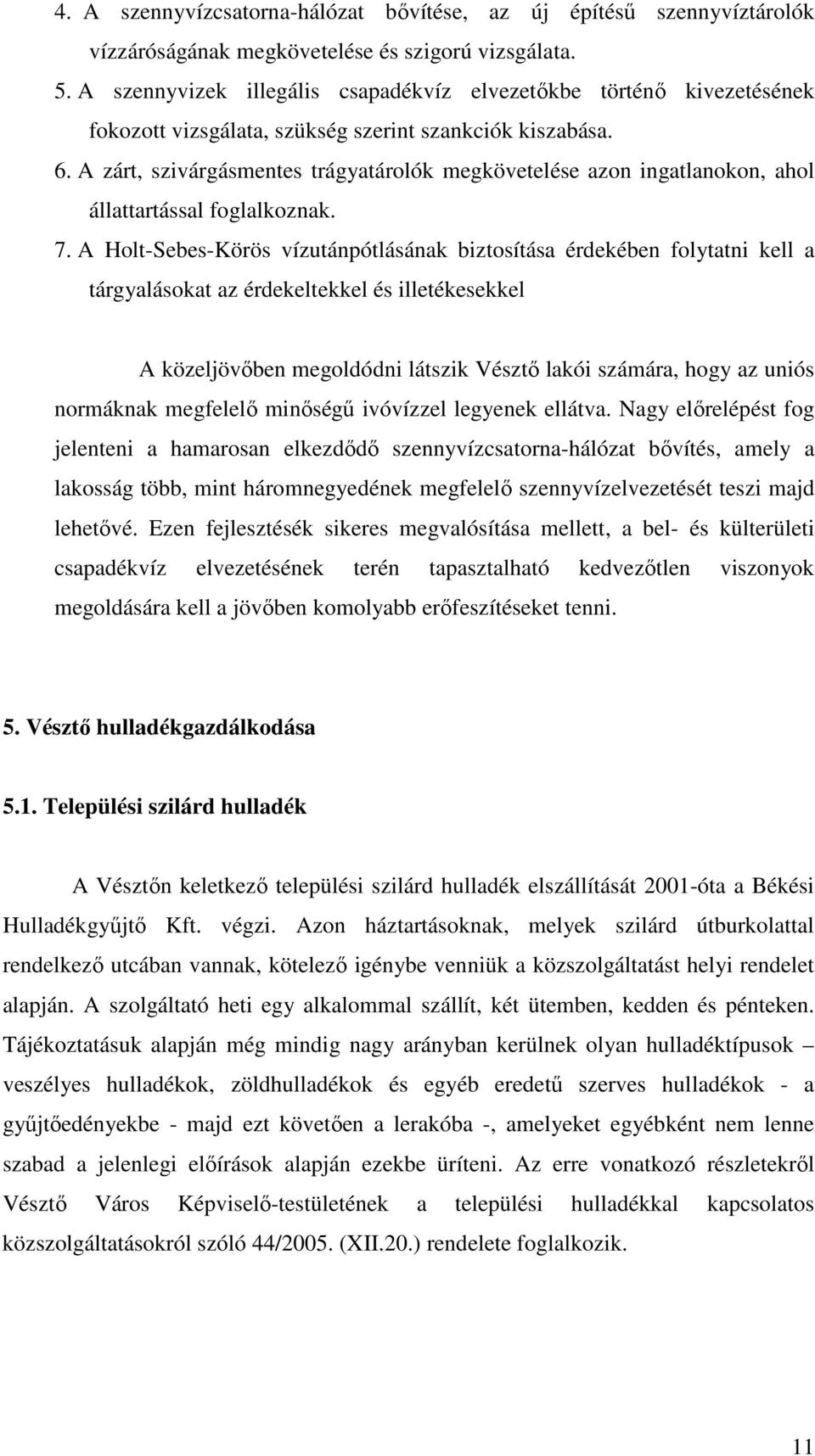 A zárt, szivárgásmentes trágyatárolók megkövetelése azon ingatlanokon, ahol állattartással foglalkoznak. 7.