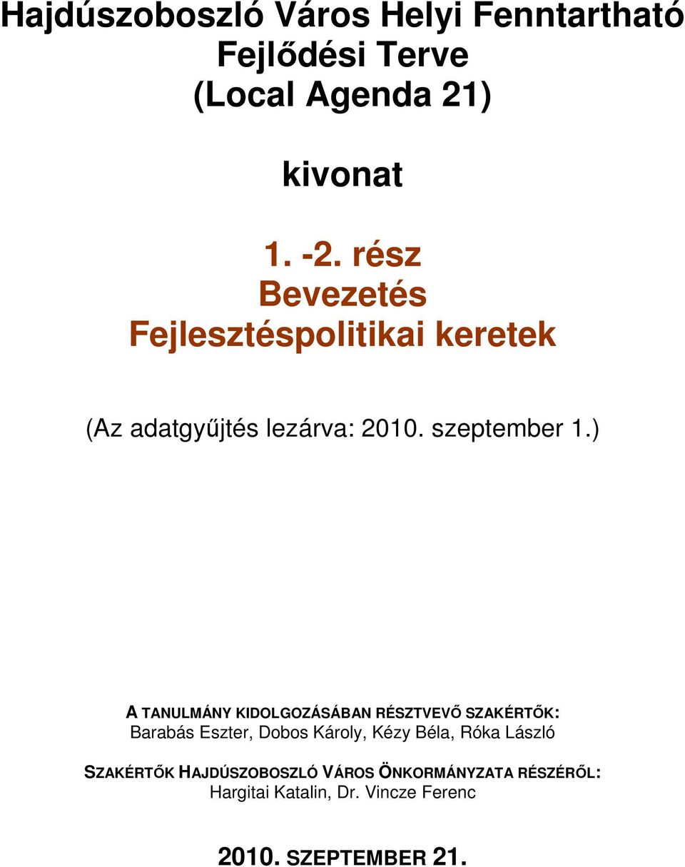 ) A TANULMÁNY KIDOLGOZÁSÁBAN RÉSZTVEVİ SZAKÉRTİK: Barabás Eszter, Dobos Károly, Kézy Béla, Róka