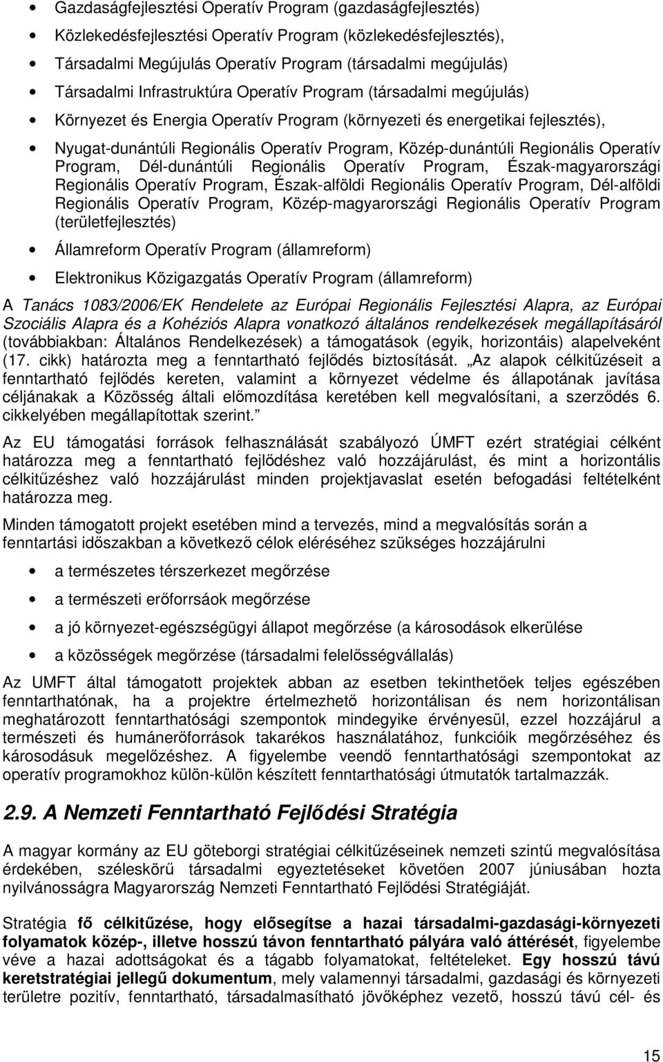 Regionális Operatív Program, Dél-dunántúli Regionális Operatív Program, Észak-magyarországi Regionális Operatív Program, Észak-alföldi Regionális Operatív Program, Dél-alföldi Regionális Operatív