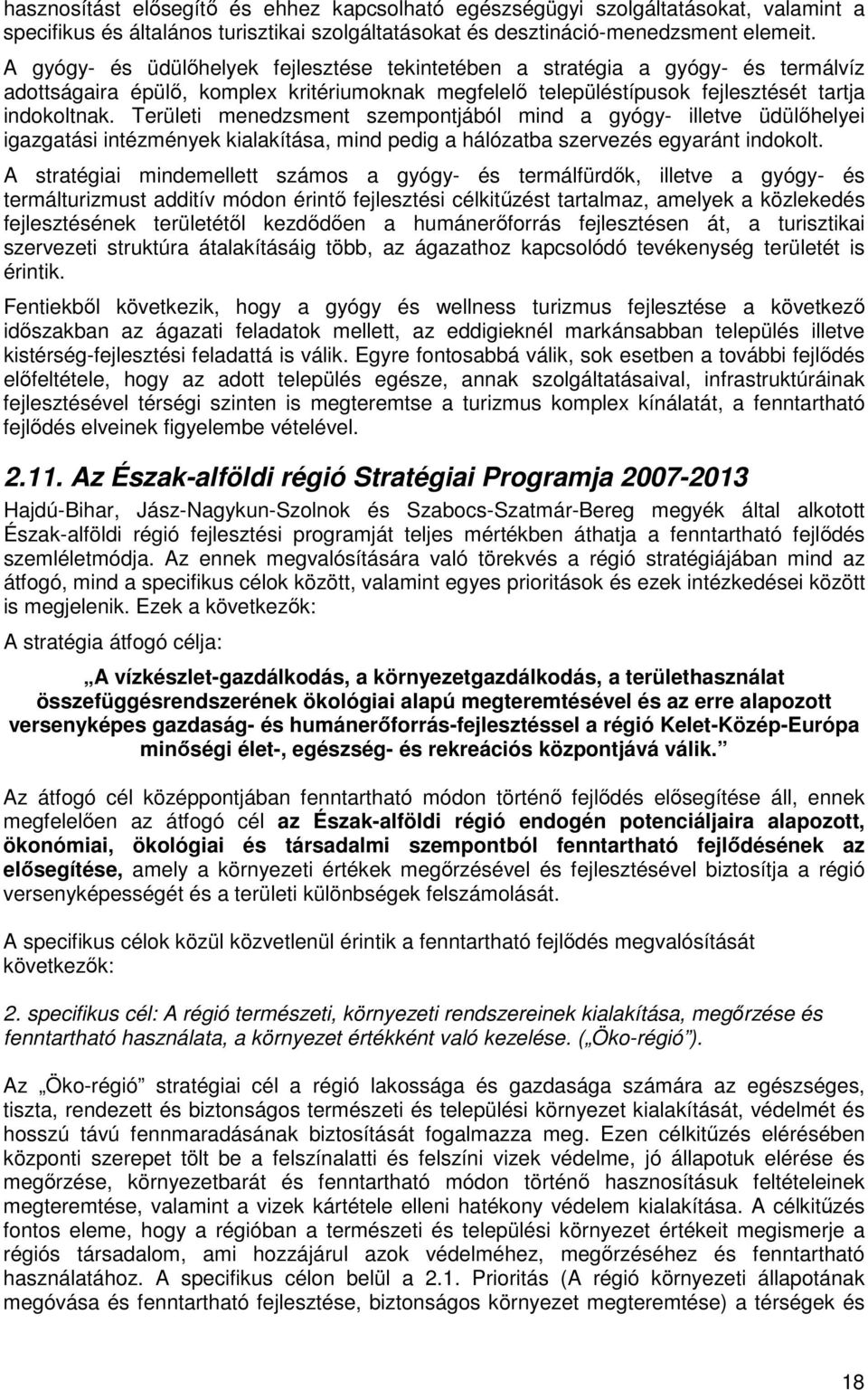 Területi menedzsment szempontjából mind a gyógy- illetve üdülıhelyei igazgatási intézmények kialakítása, mind pedig a hálózatba szervezés egyaránt indokolt.