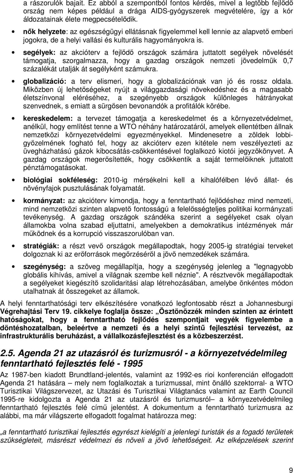 segélyek: az akcióterv a fejlıdı országok számára juttatott segélyek növelését támogatja, szorgalmazza, hogy a gazdag országok nemzeti jövedelmük 0,7 százalékát utalják át segélyként számukra.