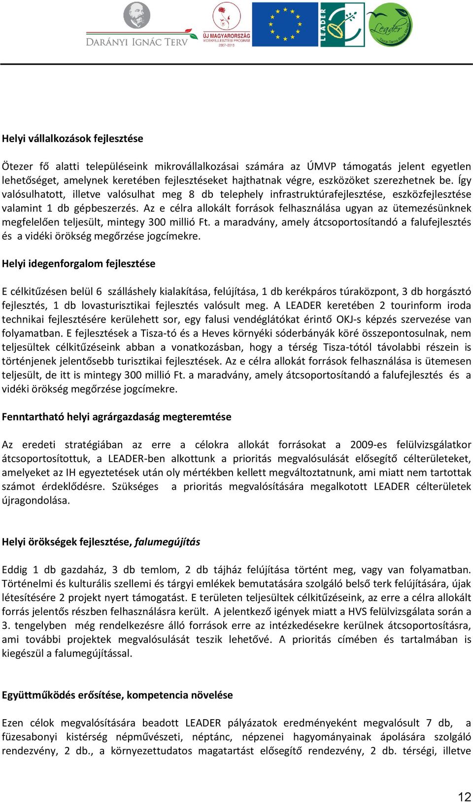 Az e célra allokált források felhasználása ugyan az ütemezésünknek megfelelően teljesült, mintegy 300 millió Ft.