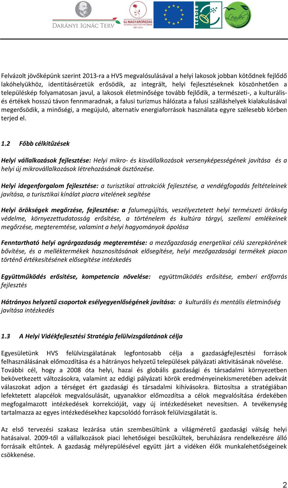 kialakulásával megerősödik, a minőségi, a megújuló, alternatív energiaforrások használata egyre szélesebb körben terjed el. 1.