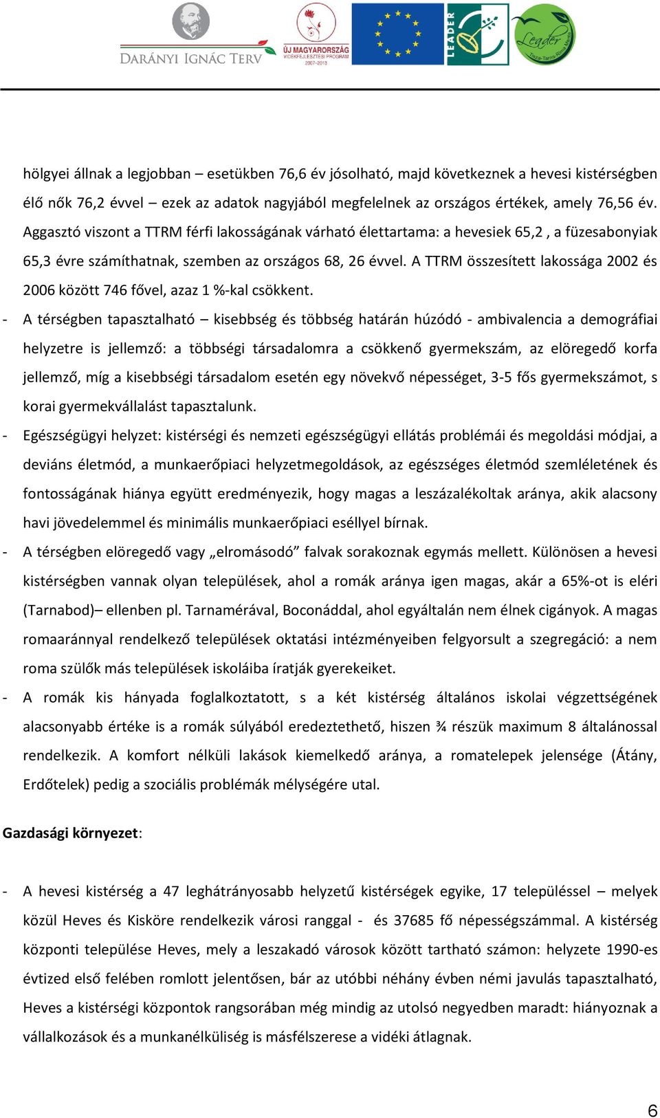 A TTRM összesített lakossága 2002 és 2006 között 746 fővel, azaz 1 %-kal csökkent.