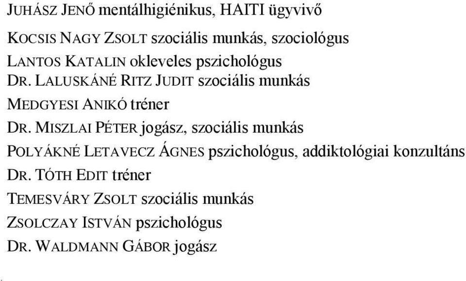 MISZLAI PÉTER jogász, szociális munkás POLYÁKNÉ LETAVECZ ÁGNES pszichológus, addiktológiai konzultáns