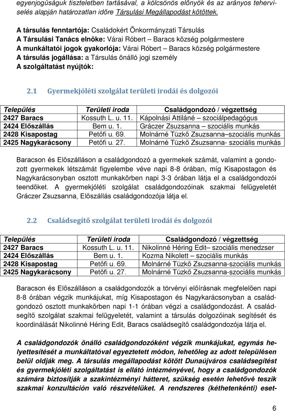 A társulás jogállása: a Társulás önálló jogi személy A szolgáltatást nyújtók: 2.