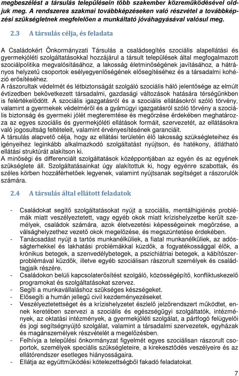 3 A társulás célja, és feladata A Családokért Önkormányzati Társulás a családsegítés szociális alapellátási és gyermekjóléti szolgáltatásokkal hozzájárul a társult települések által megfogalmazott