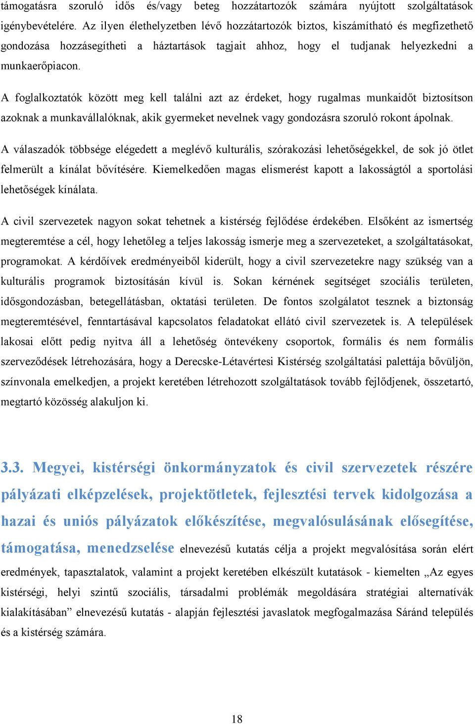 A foglalkoztatók között meg kell találni azt az érdeket, hogy rugalmas munkaidőt biztosítson azoknak a munkavállalóknak, akik gyermeket nevelnek vagy gondozásra szoruló rokont ápolnak.