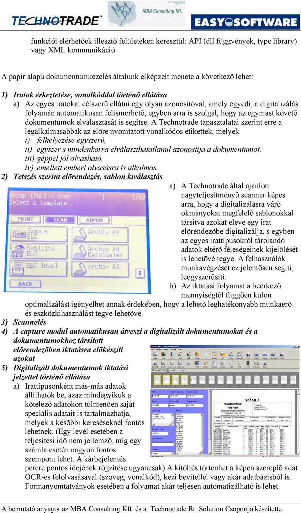 egyedi, a digitalizálás folyamán automatikusan felismerhetõ, egyben arra is szolgál, hogy az egymást követõ dokumentumok elválasztását is segítse.