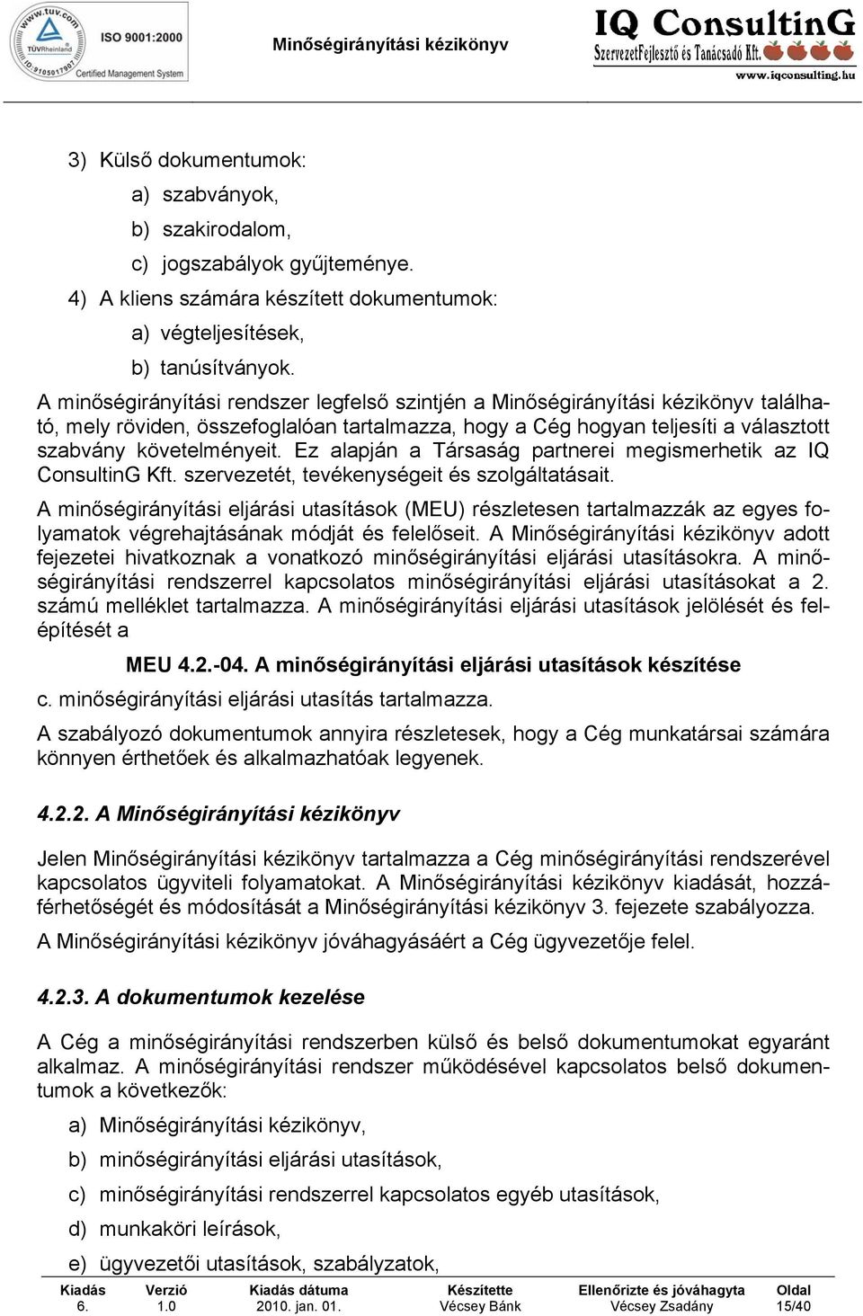 Ez alapján a Társaság partnerei megismerhetik az IQ ConsultinG Kft. szervezetét, tevékenységeit és szolgáltatásait.