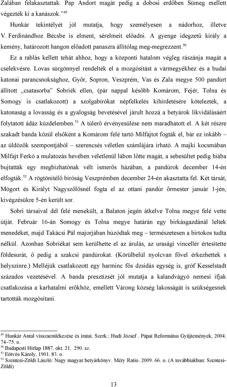 50 Ez a rablás kellett tehát ahhoz, hogy a központi hatalom végleg rászánja magát a cselekvésre.