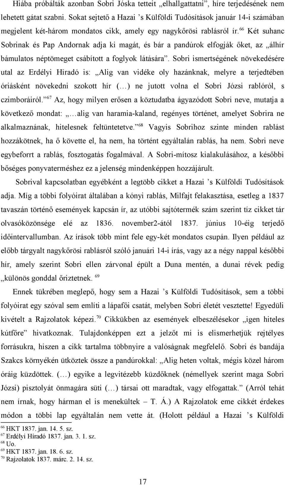 66 Két suhanc Sobrinak és Pap Andornak adja ki magát, és bár a pandúrok elfogják őket, az álhír bámulatos néptömeget csábított a foglyok látására.