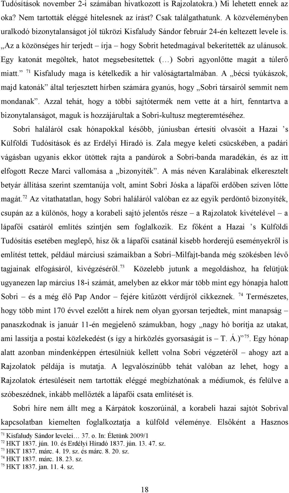 Egy katonát megöltek, hatot megsebesítettek ( ) Sobri agyonlőtte magát a túlerő miatt. 71 Kisfaludy maga is kételkedik a hír valóságtartalmában.