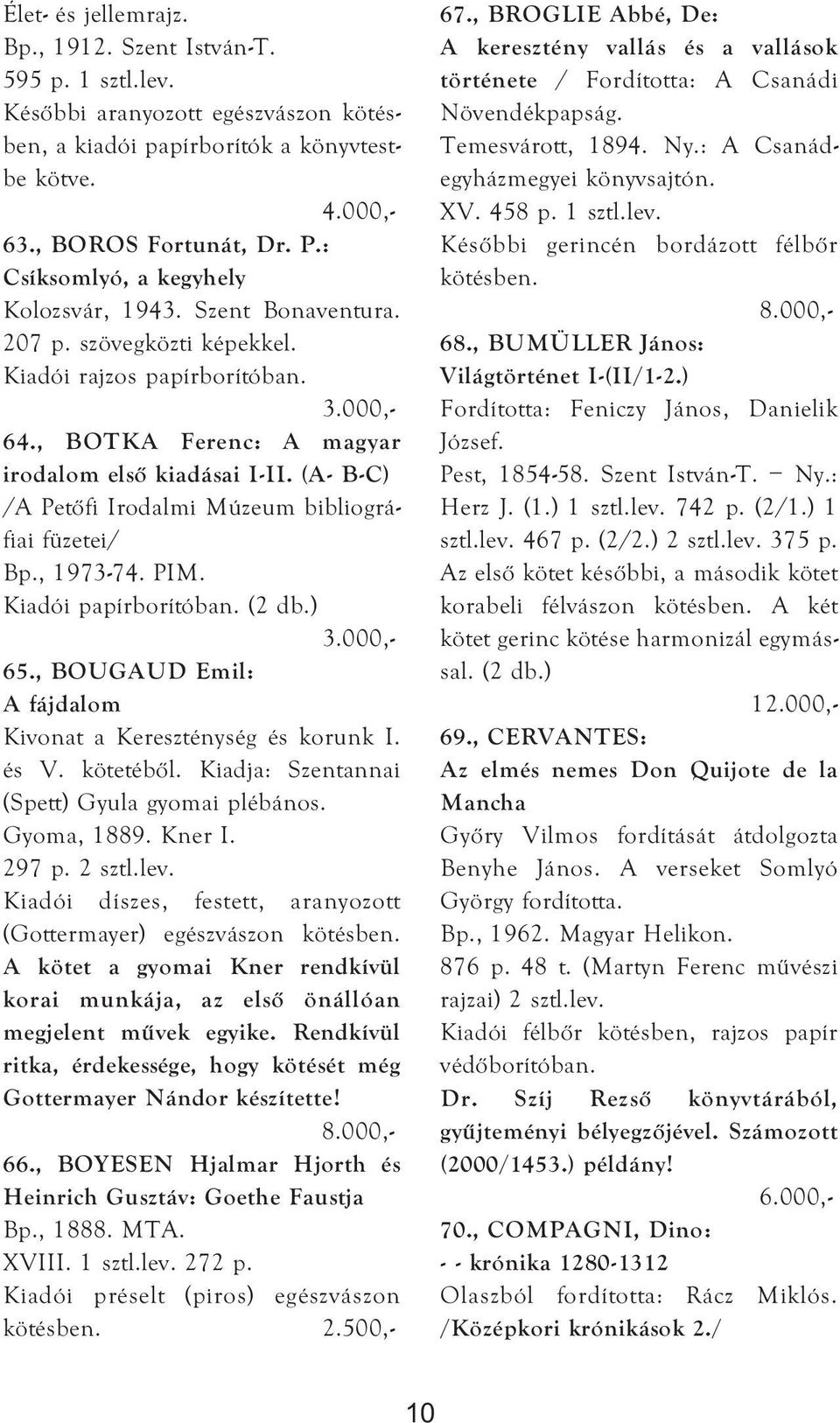 (A- B-C) /A Petőfi Irodalmi Múzeum bibliográfiai füzetei/ Bp., 1973-74. PIM. (2 db.) 65., BOUGAUD Emil: A fájdalom Kivonat a Kereszténység és korunk I. és V. kötetéből.