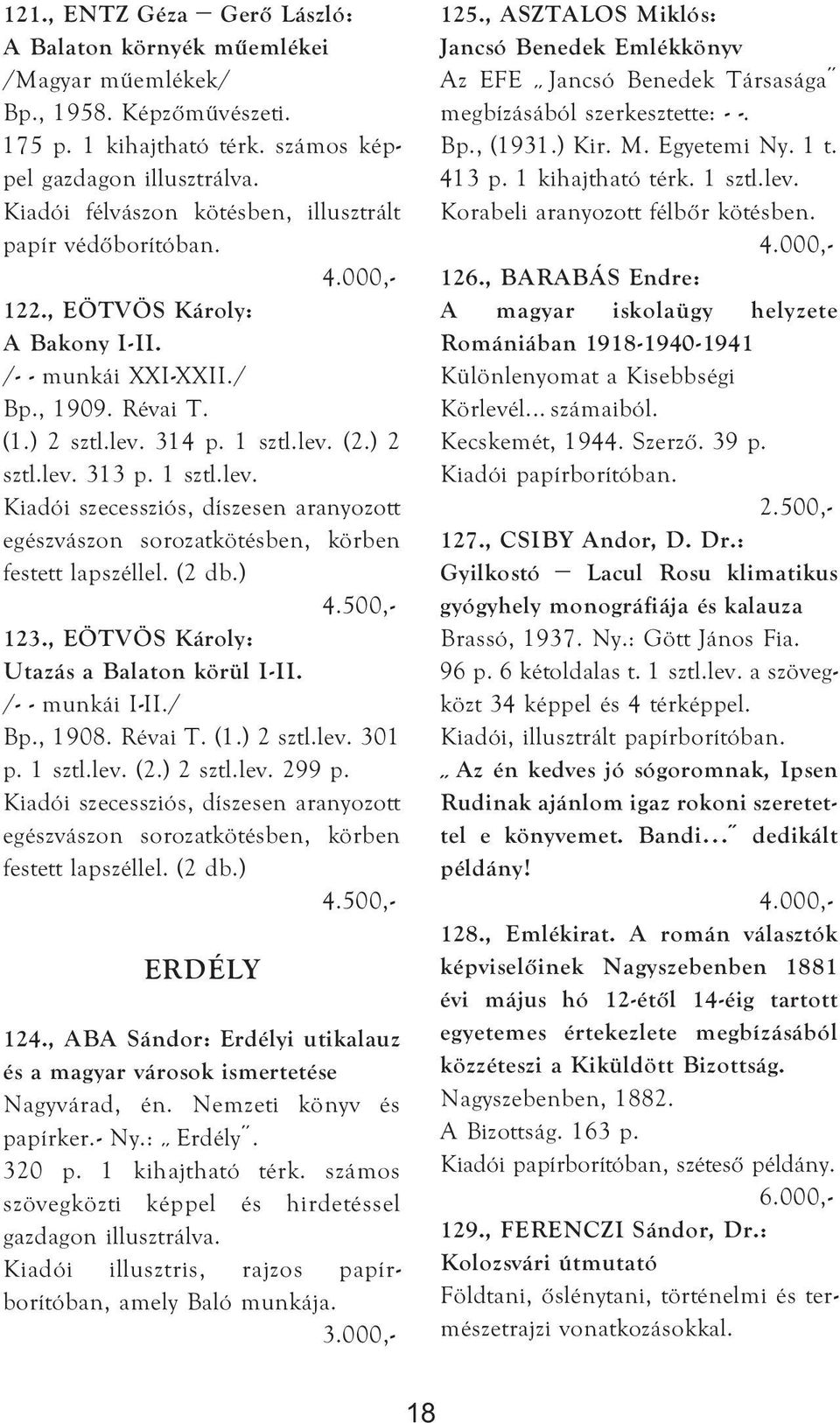 1 sztl.lev. Kiadói szecessziós, díszesen aranyozott egészvászon sorozatkötésben, körben festett lapszéllel. (2 db.) 4.500,- 123., EÖTVÖS Károly: Utazás a Balaton körül I-II. /- - munkái I-II./ Bp.