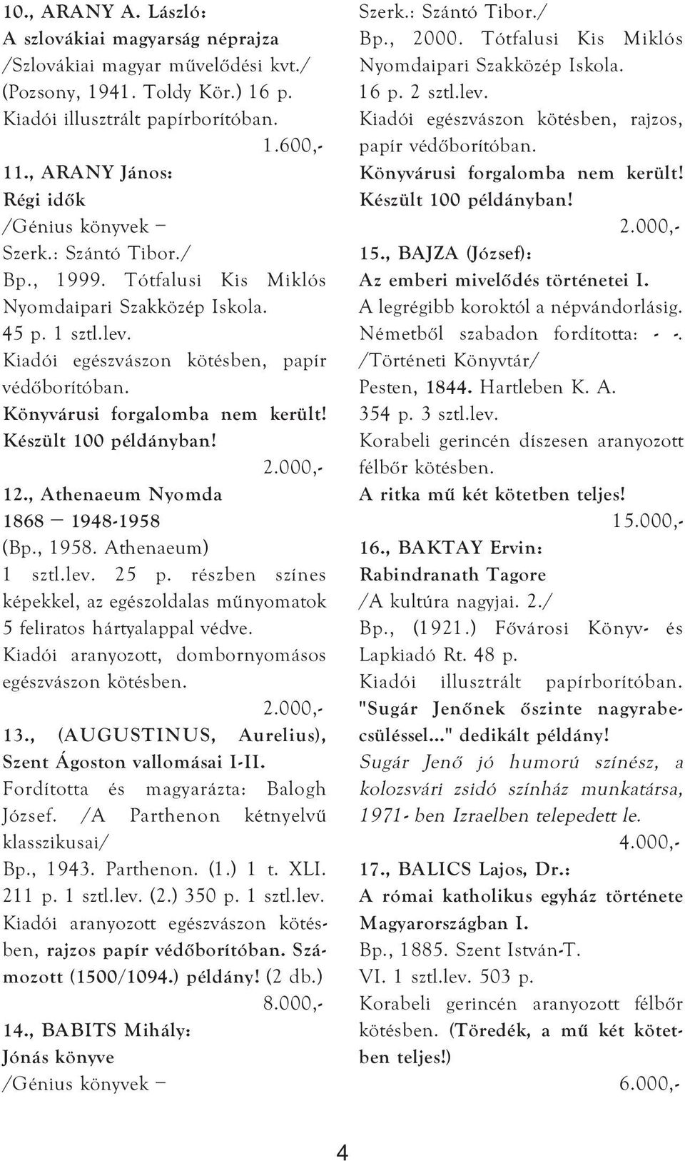 Könyvárusi forgalomba nem került! Készült 100 példányban! 12., Athenaeum Nyomda 1868 1948-1958 (Bp., 1958. Athenaeum) 1 sztl.lev. 25 p.