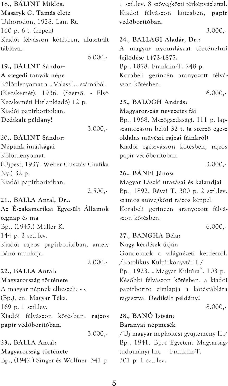 , BALLA Antal, Dr.: Az Északamerikai Egyesült Államok tegnap és ma Bp., (1945.) Müller K. 144 p. 2 sztl.lev. Kiadói rajzos papírborítóban, amely Bánó munkája. 22.