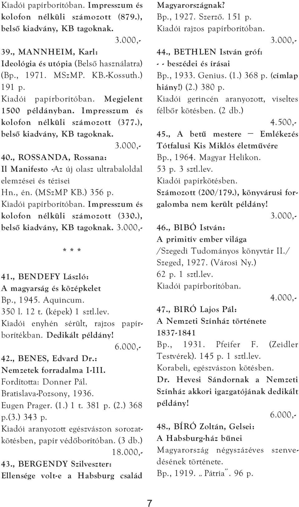 (MSzMP KB.) 356 p. Impresszum és kolofon nélküli számozott (330.), belső kiadvány, KB tagoknak. * * * 41., BENDEFY László: A magyarság és középkelet Bp., 1945. Aquincum. 350 l. 12 t. (képek) 1 sztl.