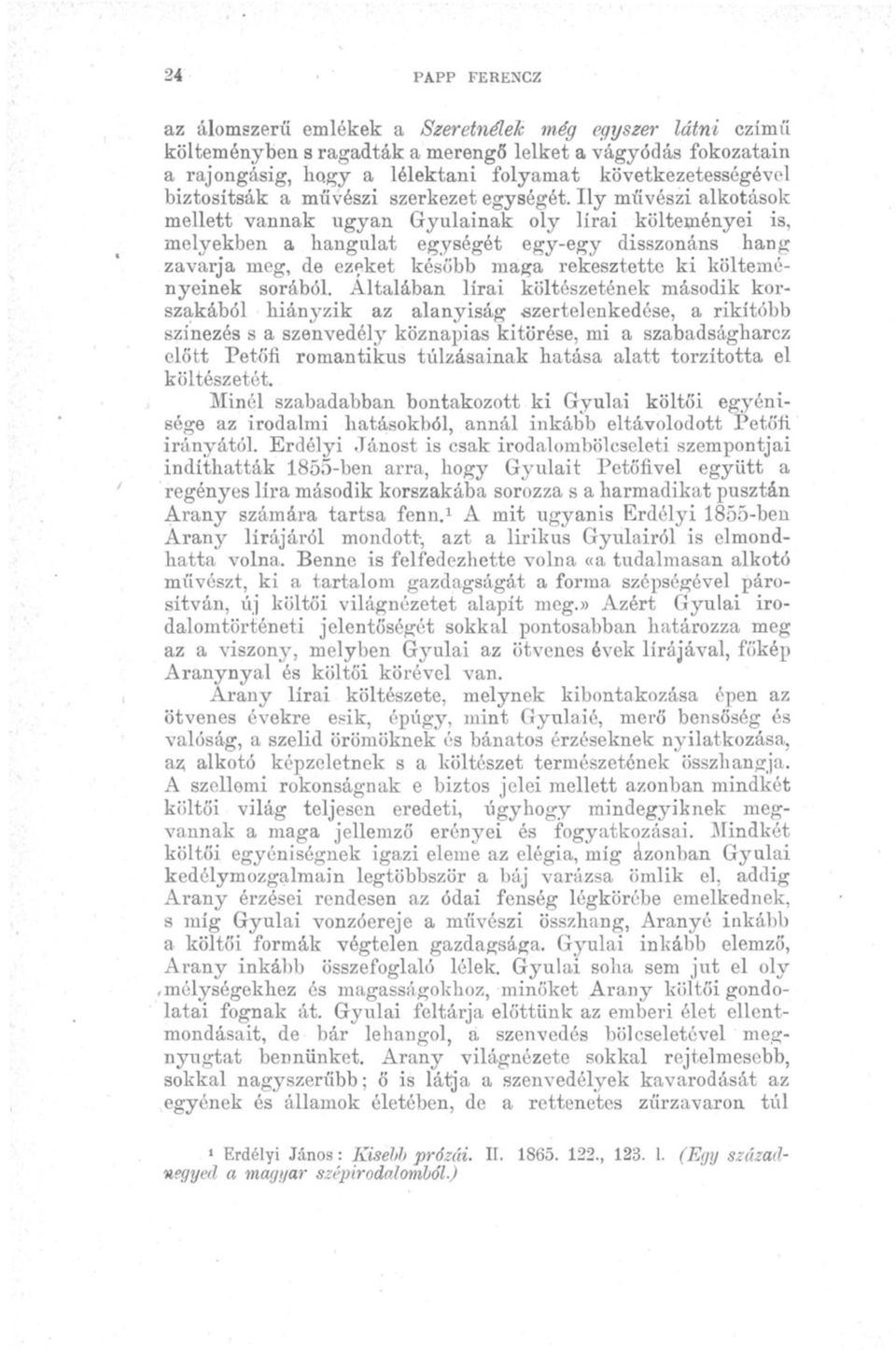 Ily művészi alkotások mellett vannak ugyan Gyulainak oly lírai költeményei is, melyekben a Hangulat egységét egy-egy disszonáns hang zavarja meg, de ezeket később maga rekesztette ki költeményeinek