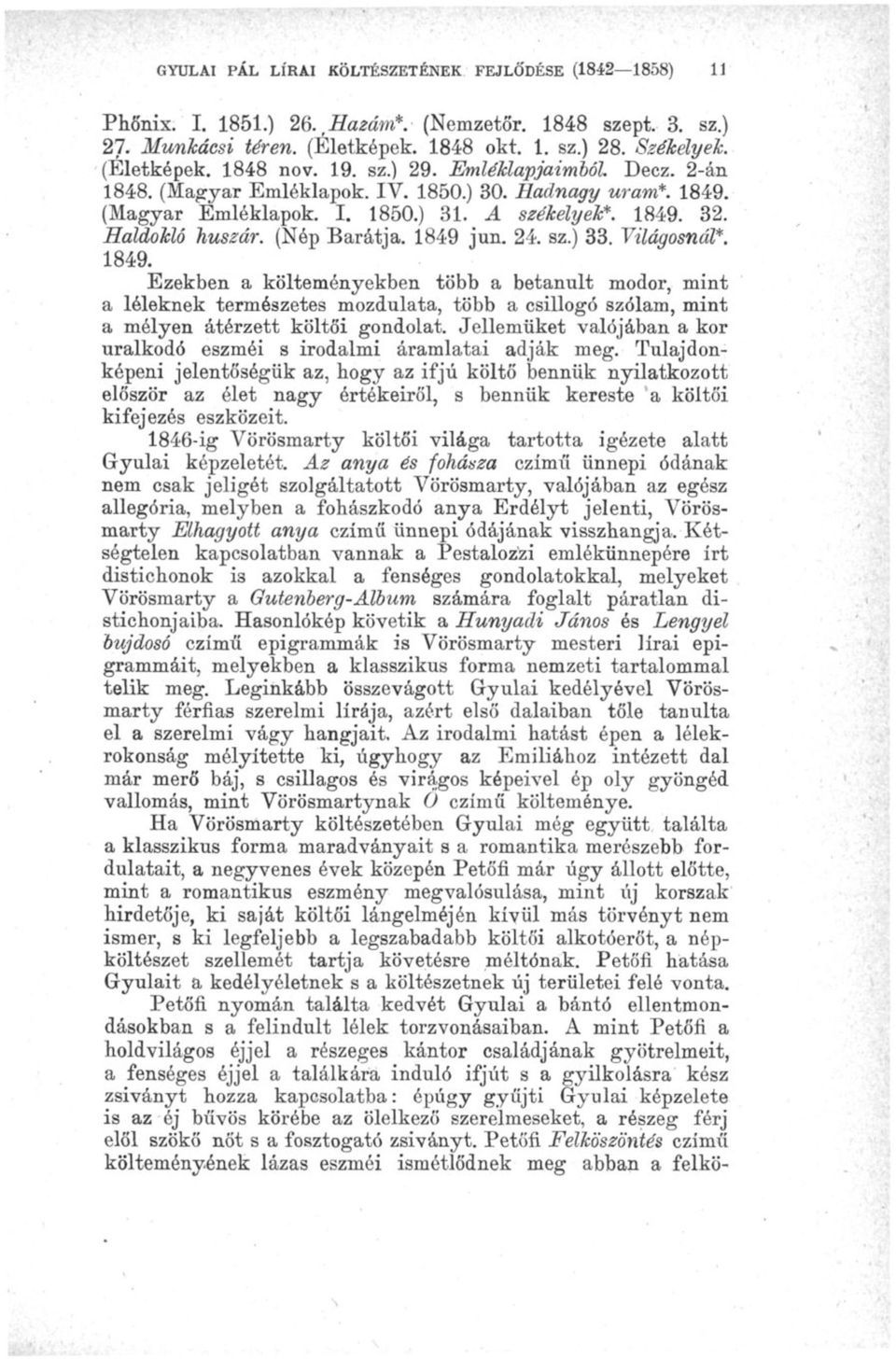 24. sz.) 33. Világosnál*. 1849. Ezekben a költeményekben több a betanult modor, mint a léleknek természetes mozdulata, több a csillogó szólam, mint a mélyen átérzett költői gondolat.