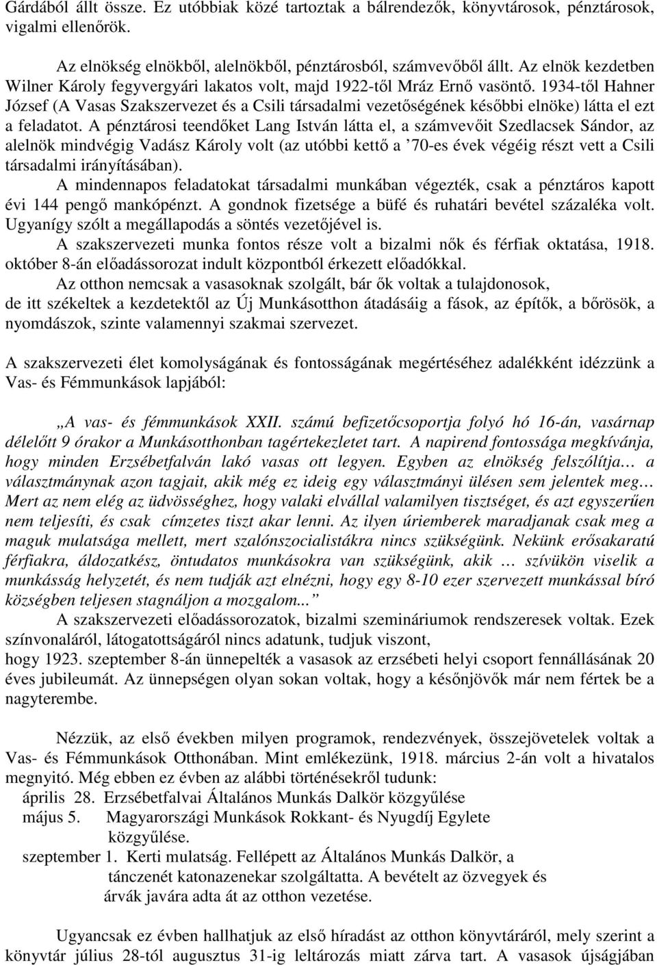 1934-tıl Hahner József (A Vasas Szakszervezet és a Csili társadalmi vezetıségének késıbbi elnöke) látta el ezt a feladatot.