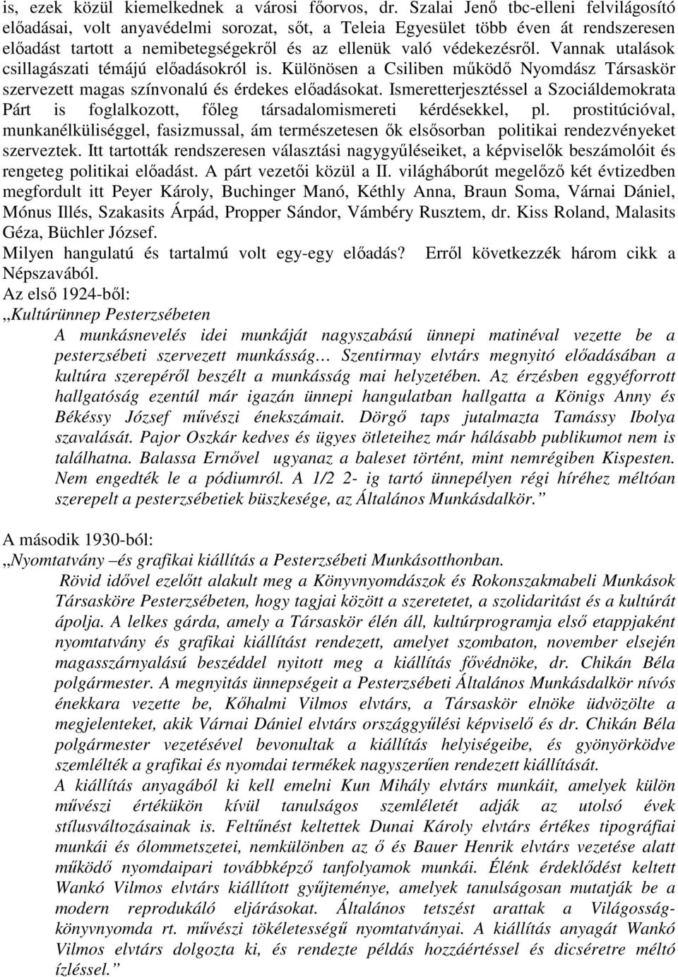 Vannak utalások csillagászati témájú elıadásokról is. Különösen a Csiliben mőködı Nyomdász Társaskör szervezett magas színvonalú és érdekes elıadásokat.