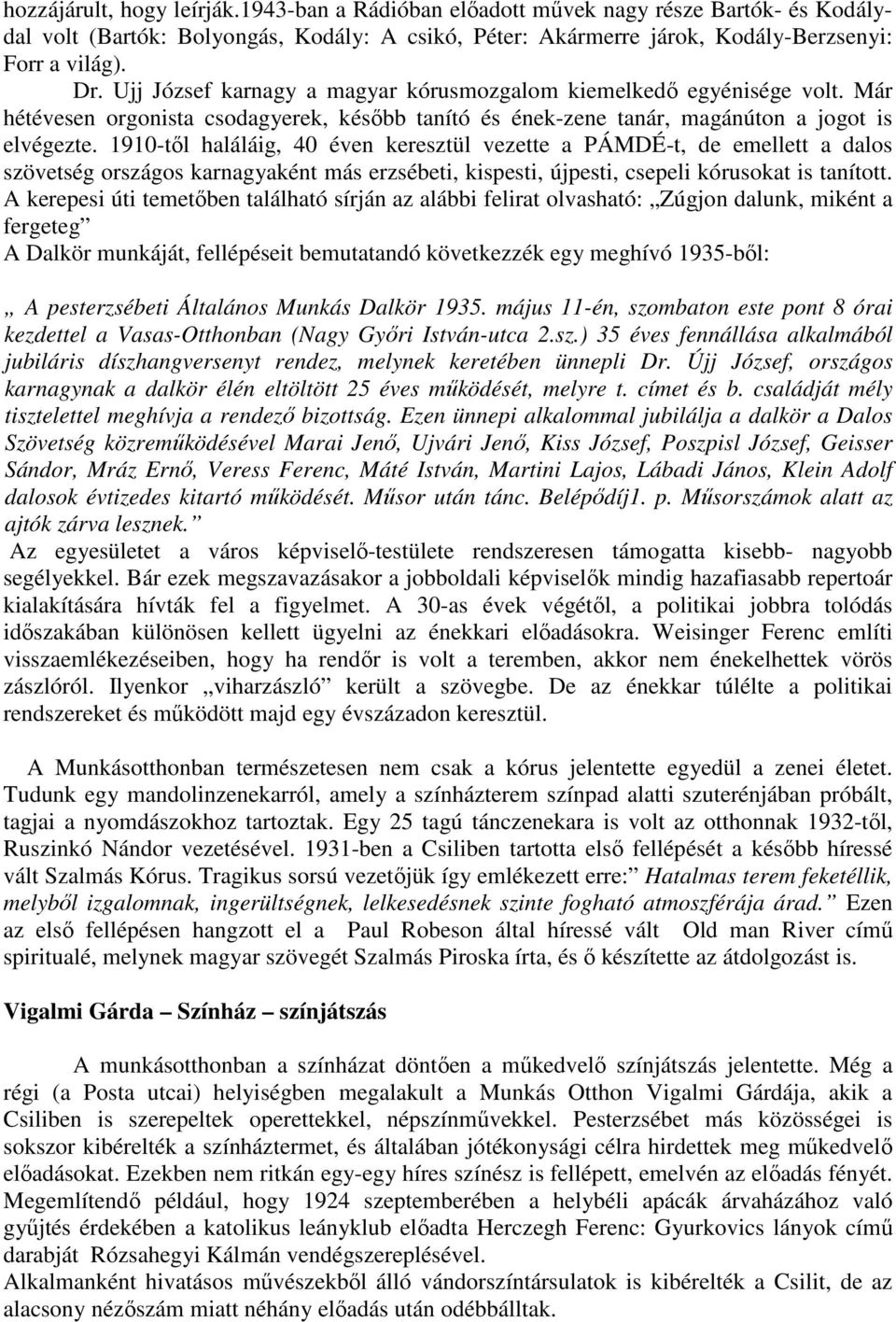 1910-tıl haláláig, 40 éven keresztül vezette a PÁMDÉ-t, de emellett a dalos szövetség országos karnagyaként más erzsébeti, kispesti, újpesti, csepeli kórusokat is tanított.