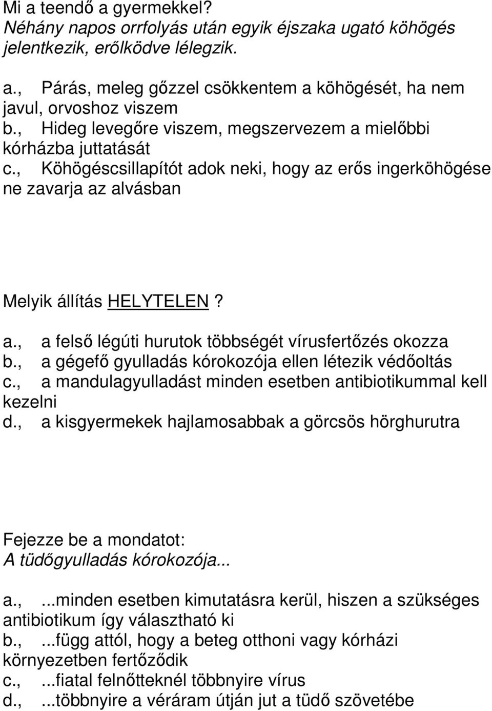 , a gégefő gyulladás kórokozója ellen létezik védőoltás c., a mandulagyulladást minden esetben antibiotikummal kell kezelni d.