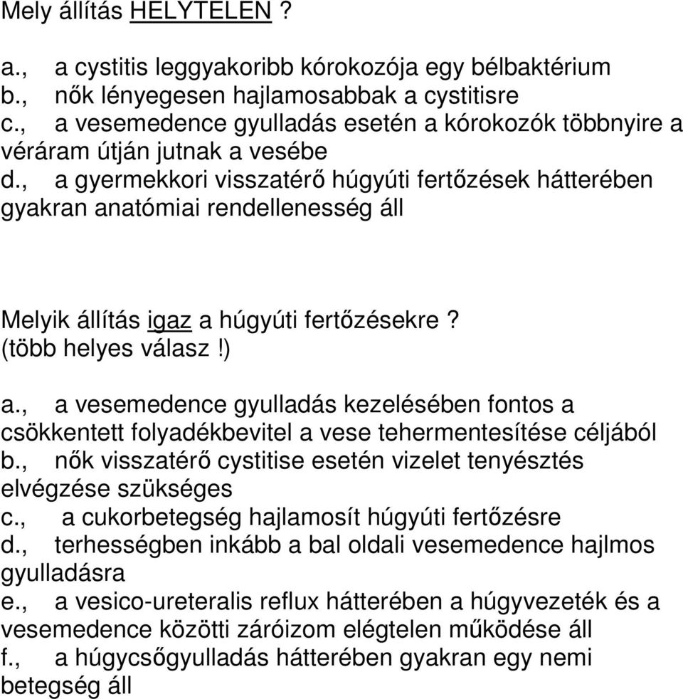 , a gyermekkori visszatérő húgyúti fertőzések hátterében gyakran anatómiai rendellenesség áll Melyik állítás igaz a húgyúti fertőzésekre? (több helyes válasz!) a.