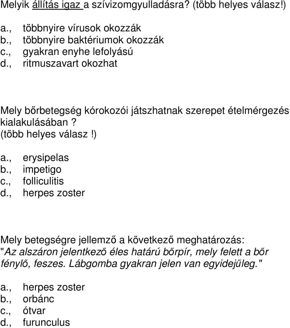 (több helyes válasz!) a., erysipelas b., impetigo c., folliculitis d.