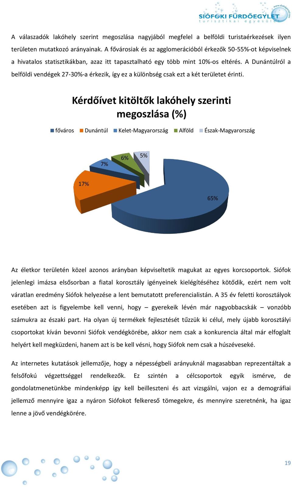 A Dunántúlról a belföldi vendégek 27-30%-a érkezik, így ez a különbség csak ezt a két területet érinti.