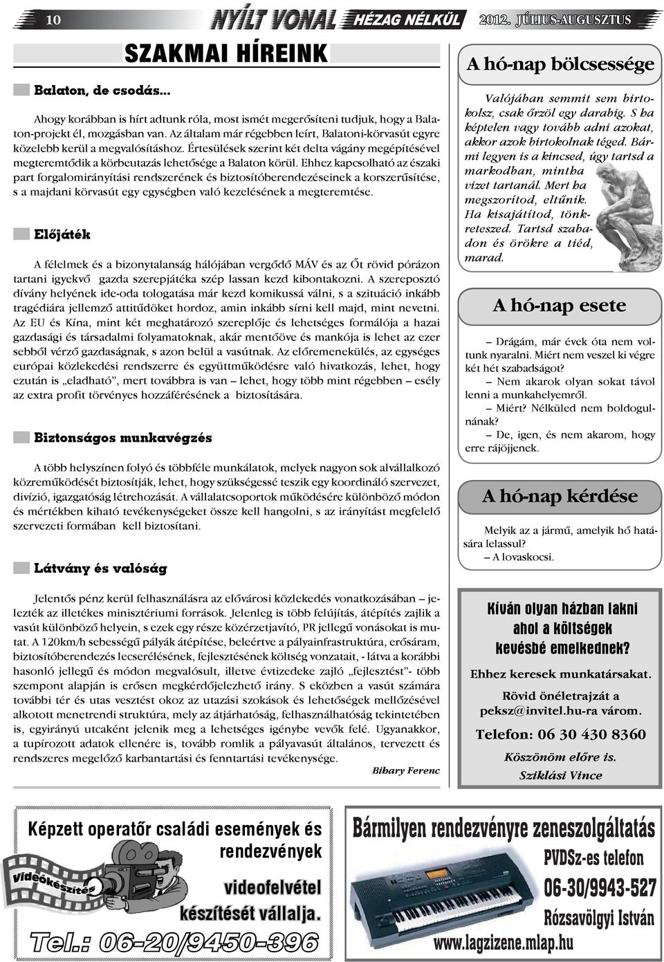 Ehhez kapcsolható az északi part forgalomirányítási rendszerének és biztosítóberendezéseinek a korszerűsítése, s a majdani körvasút egy egységben való kezelésének a megteremtése.