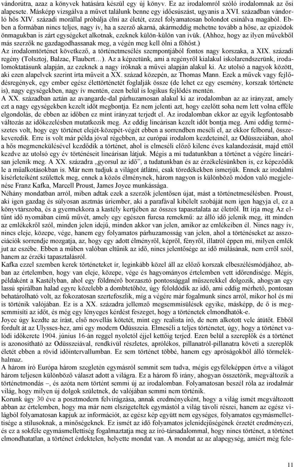 Ebben a formában nincs teljes, nagy ív, ha a szerző akarná, akármeddig mehetne tovább a hőse, az epizódok önmagukban is zárt egységeket alkotnak, ezeknek külön-külön van ívük.