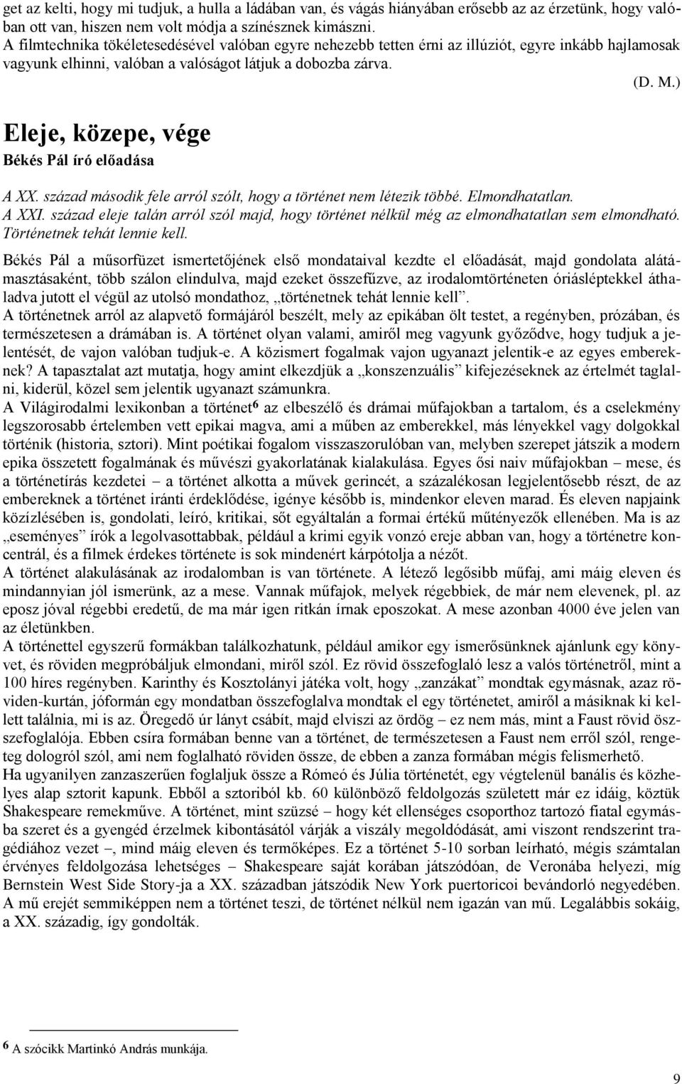 ) Eleje, közepe, vége Békés Pál író előadása A XX. század második fele arról szólt, hogy a történet nem létezik többé. Elmondhatatlan. A XXI.