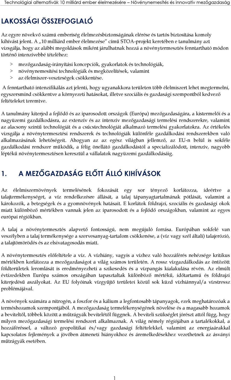 A 10 milliárd ember élelmezése című STOA-projekt keretében e tanulmány azt vizsgálja, hogy az alábbi megoldások miként járulhatnak hozzá a növénytermesztés fenntartható módon történő intenzívebbé