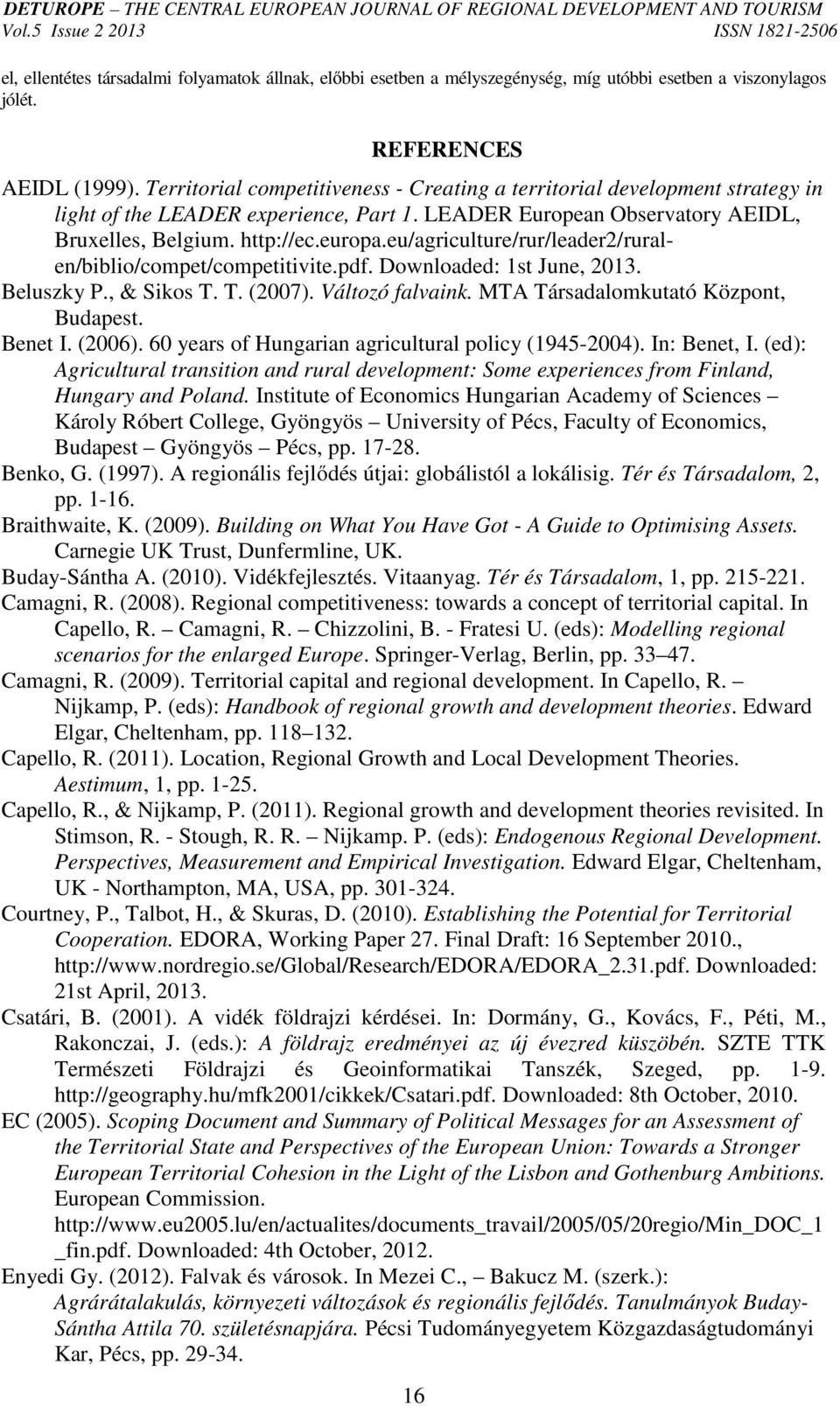 eu/agriculture/rur/leader2/ruralen/biblio/compet/competitivite.pdf. Downloaded: 1st June, 2013. Beluszky P., & Sikos T. T. (2007). Változó falvaink. MTA Társadalomkutató Központ, Budapest. Benet I.