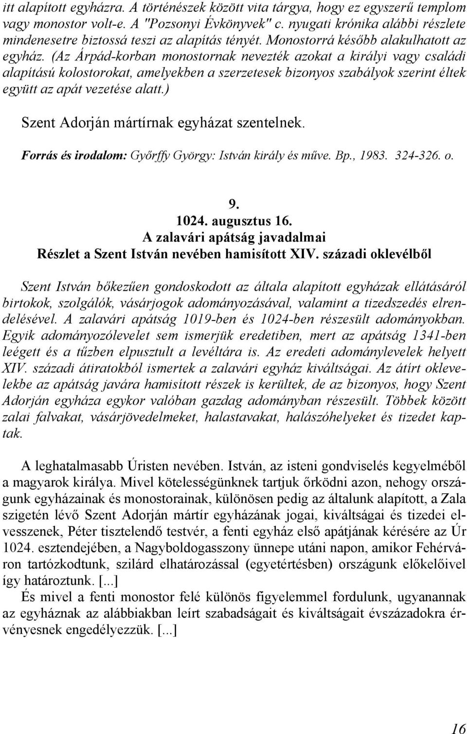 (Az Árpád-korban monostornak nevezték azokat a királyi vagy családi alapítású kolostorokat, amelyekben a szerzetesek bizonyos szabályok szerint éltek együtt az apát vezetése alatt.