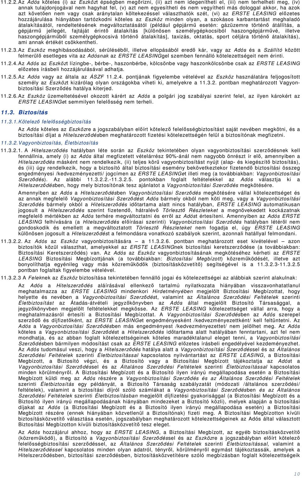 karbatartást meghaladó átalakításától, redeltetéséek megváltoztatásától (például gépjármű eseté: gázüzemre törtéő átállítás, a gépjármű jellegét, fajtáját éritő átalakítás [külööse személygépkocsiból