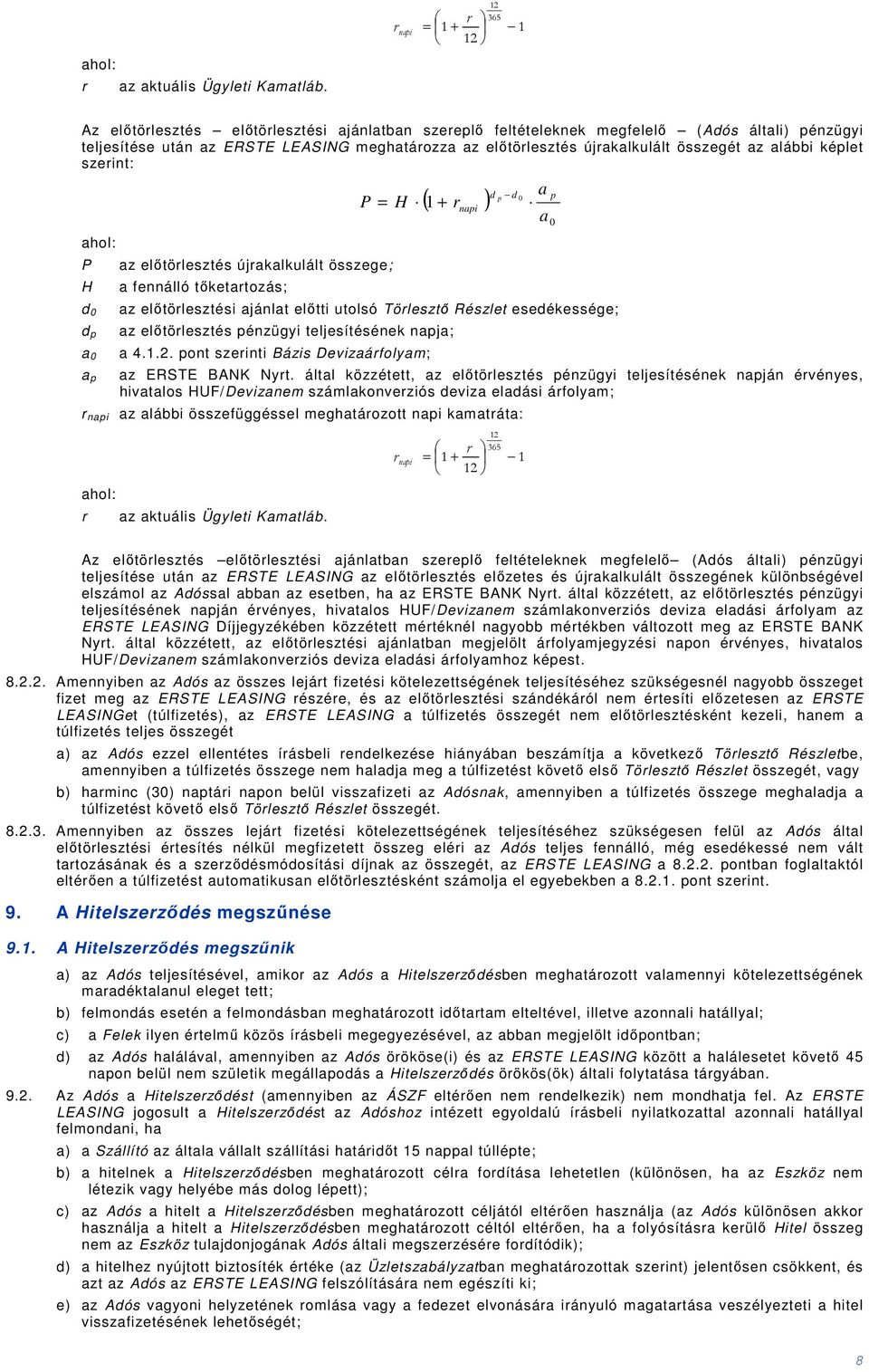 összegét az alábbi képlet szerit: P H d 0 d p a 0 a p P = H az előtörlesztés újrakalkulált összege; a feálló tőketartozás; ( 1 + r ) api d p d 0 a a az előtörlesztési ajálat előtti utolsó Törlesztő