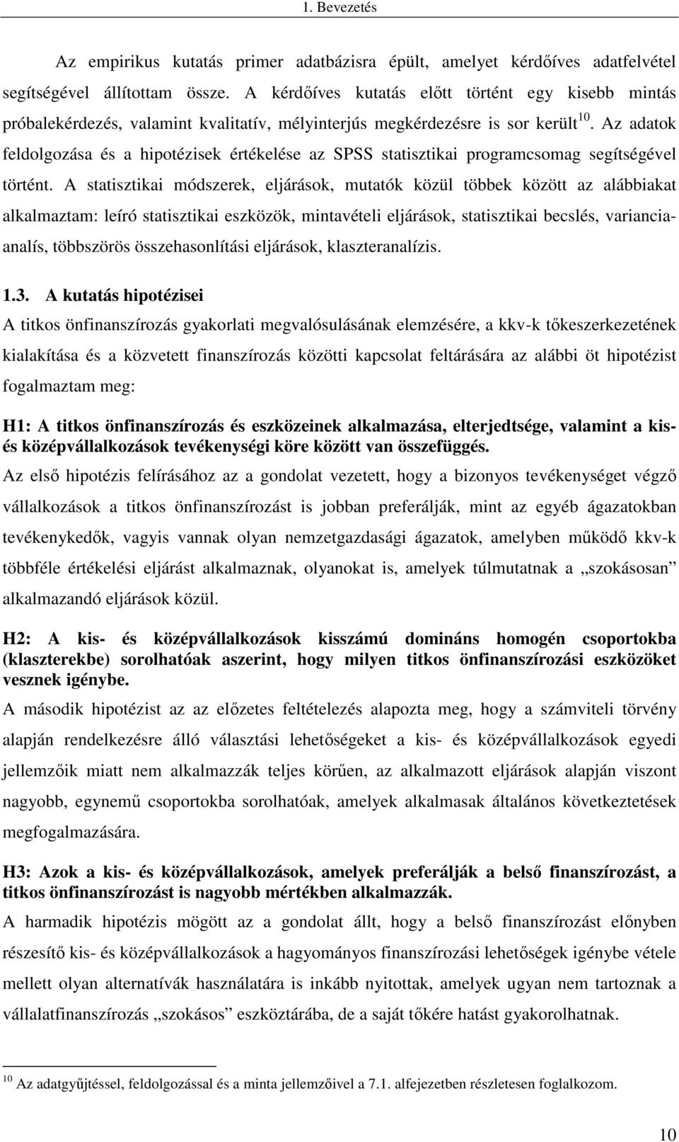 Az adatok feldolgozása és a hipotézisek értékelése az SPSS statisztikai programcsomag segítségével történt.