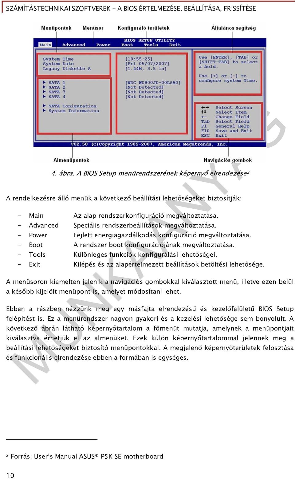 - Tools Különleges funkciók konfigurálási lehetőségei. - Exit Kilépés és az alapértelmezett beállítások betöltési lehetősége.