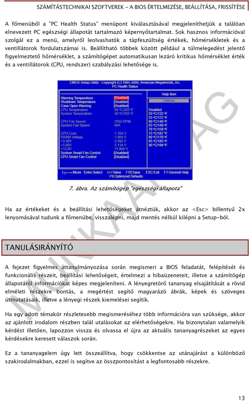 Beállítható többek között például a túlmelegedést jelentő figyelmeztető hőmérséklet, a számítógépet automatikusan lezáró kritikus hőmérséklet érték és a ventillátorok (CPU, rendszer) szabályzási