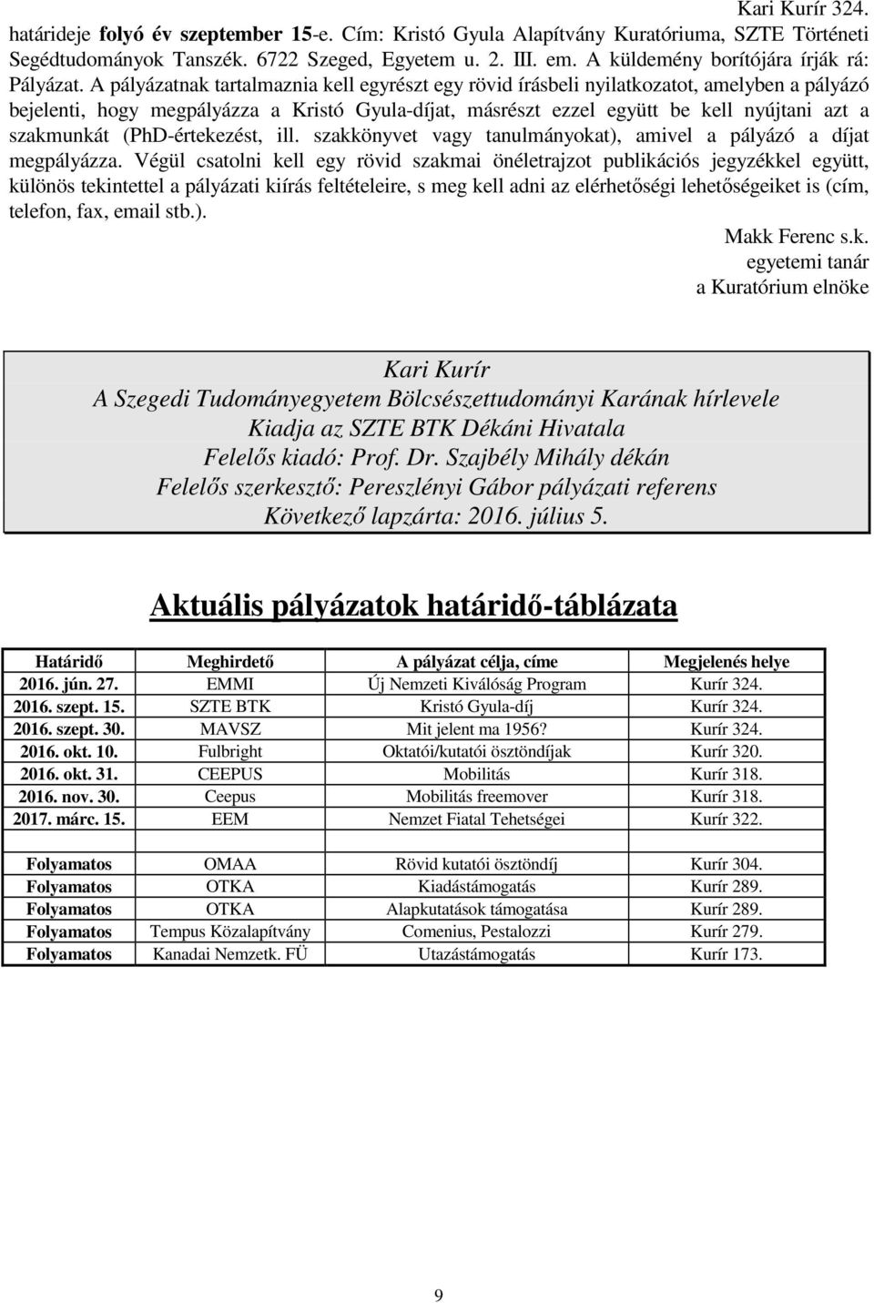 (PhD-értekezést, ill. szakkönyvet vagy tanulmányokat), amivel a pályázó a díjat megpályázza.