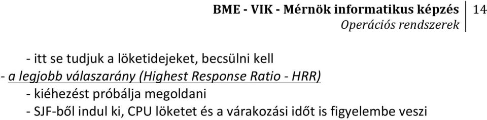 - kiéhezést próbálja megoldani - SJF- ből indul ki,