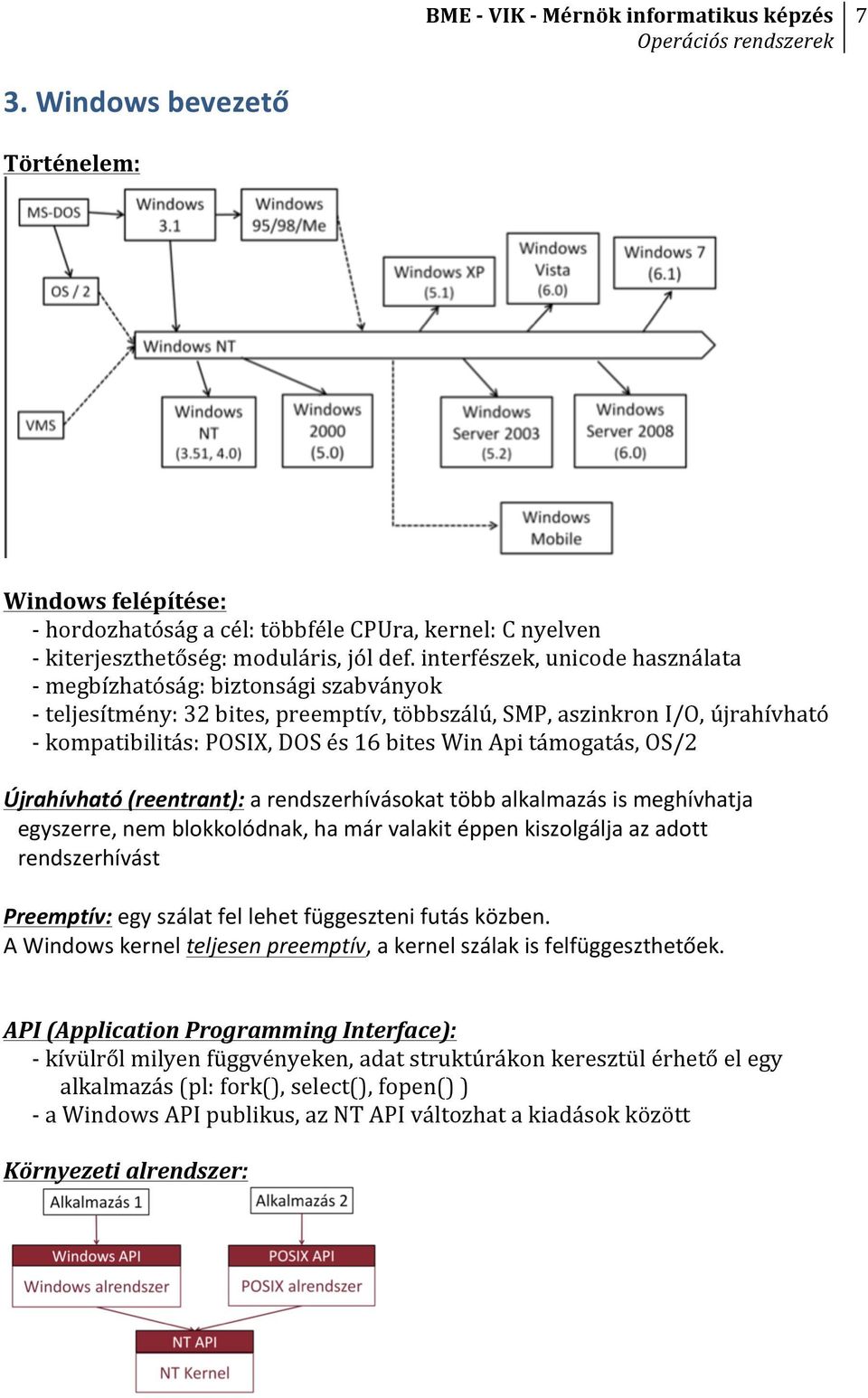 támogatás, OS/2 Újrahívható (reentrant): a rendszerhívásokat több alkalmazás is meghívhatja egyszerre, nem blokkolódnak, ha már valakit éppen kiszolgálja az adott rendszerhívást Preemptív: egy szálat