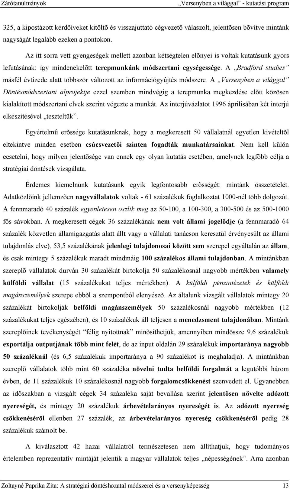 A Bradford studies másfél évtizede alatt többször változott az információgyûjtés módszere.